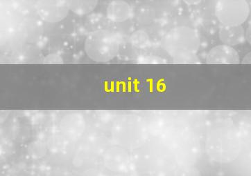 unit 16